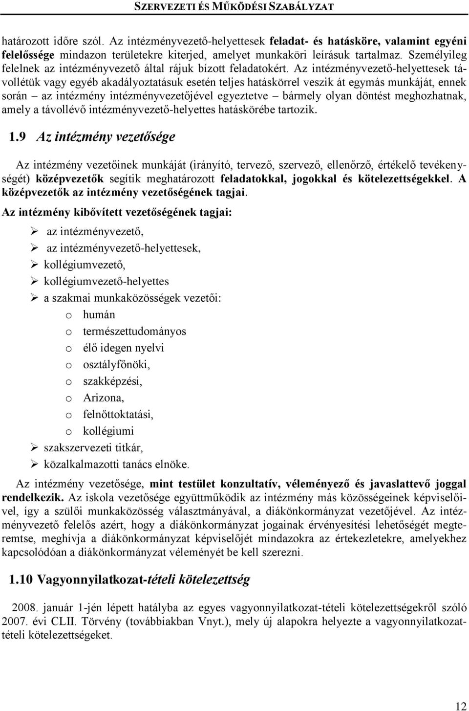 Az intézményvezető-helyettesek távollétük vagy egyéb akadályoztatásuk esetén teljes hatáskörrel veszik át egymás munkáját, ennek során az intézmény intézményvezetőjével egyeztetve bármely olyan