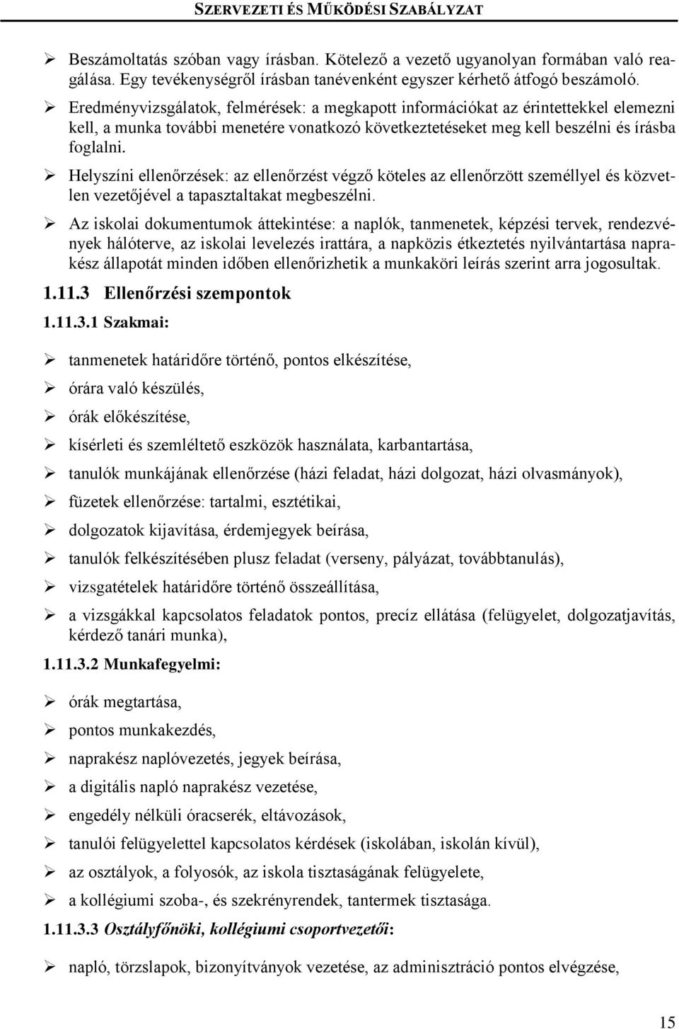 Helyszíni ellenőrzések: az ellenőrzést végző köteles az ellenőrzött személlyel és közvetlen vezetőjével a tapasztaltakat megbeszélni.