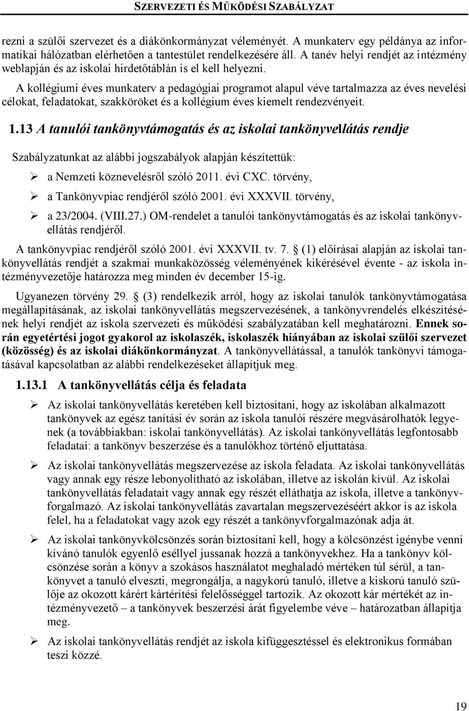 A kollégiumi éves munkaterv a pedagógiai programot alapul véve tartalmazza az éves nevelési célokat, feladatokat, szakköröket és a kollégium éves kiemelt rendezvényeit. 1.