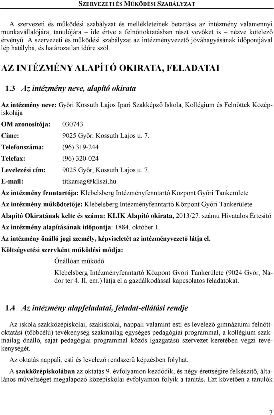 3 Az intézmény neve, alapító okirata Az intézmény neve: Győri Kossuth Lajos Ipari Szakképző Iskola, Kollégium és Felnőttek Középiskolája OM azonosítója: 030743 Címe: 9025 Győr, Kossuth Lajos u. 7.