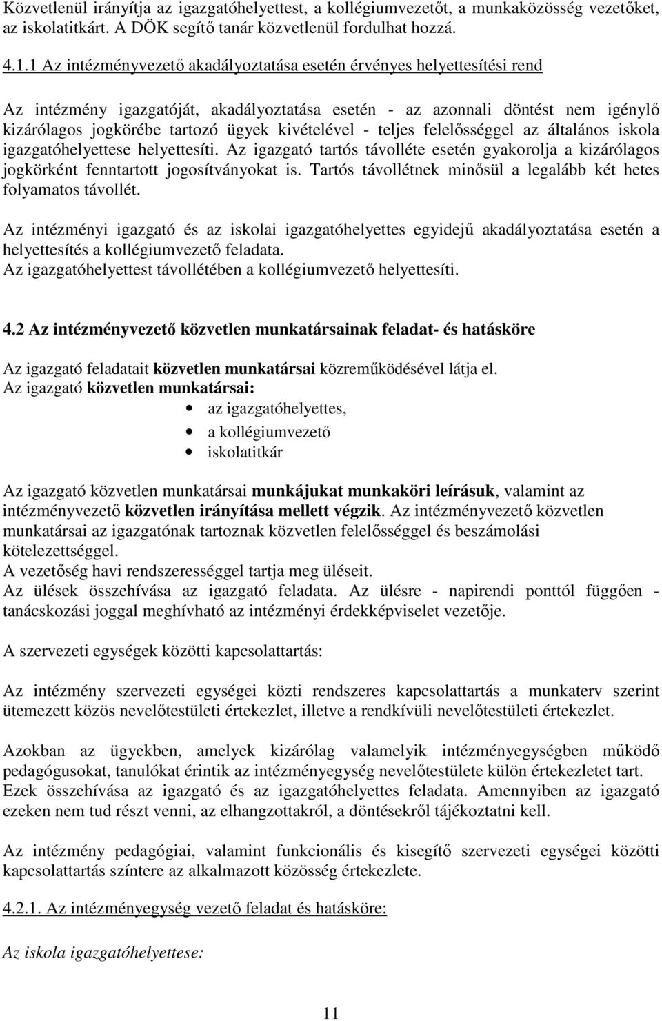 kivételével - teljes felelősséggel az általános iskola igazgatóhelyettese helyettesíti. Az igazgató tartós távolléte esetén gyakorolja a kizárólagos jogkörként fenntartott jogosítványokat is.