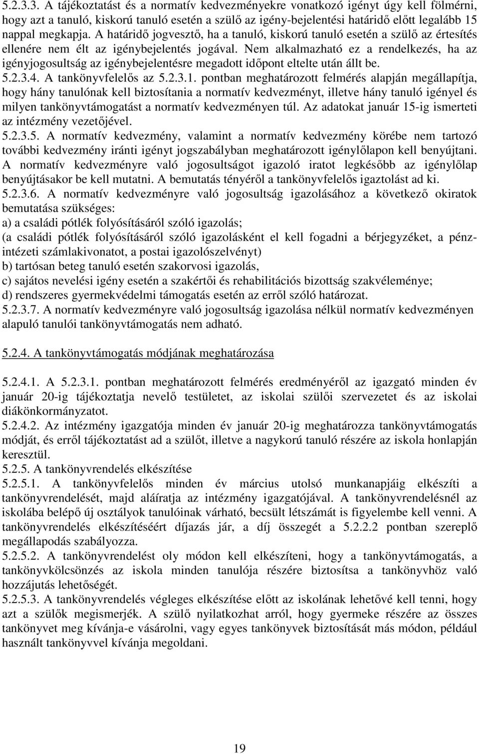 A határidő jogvesztő, ha a tanuló, kiskorú tanuló esetén a szülő az értesítés ellenére nem élt az igénybejelentés jogával.