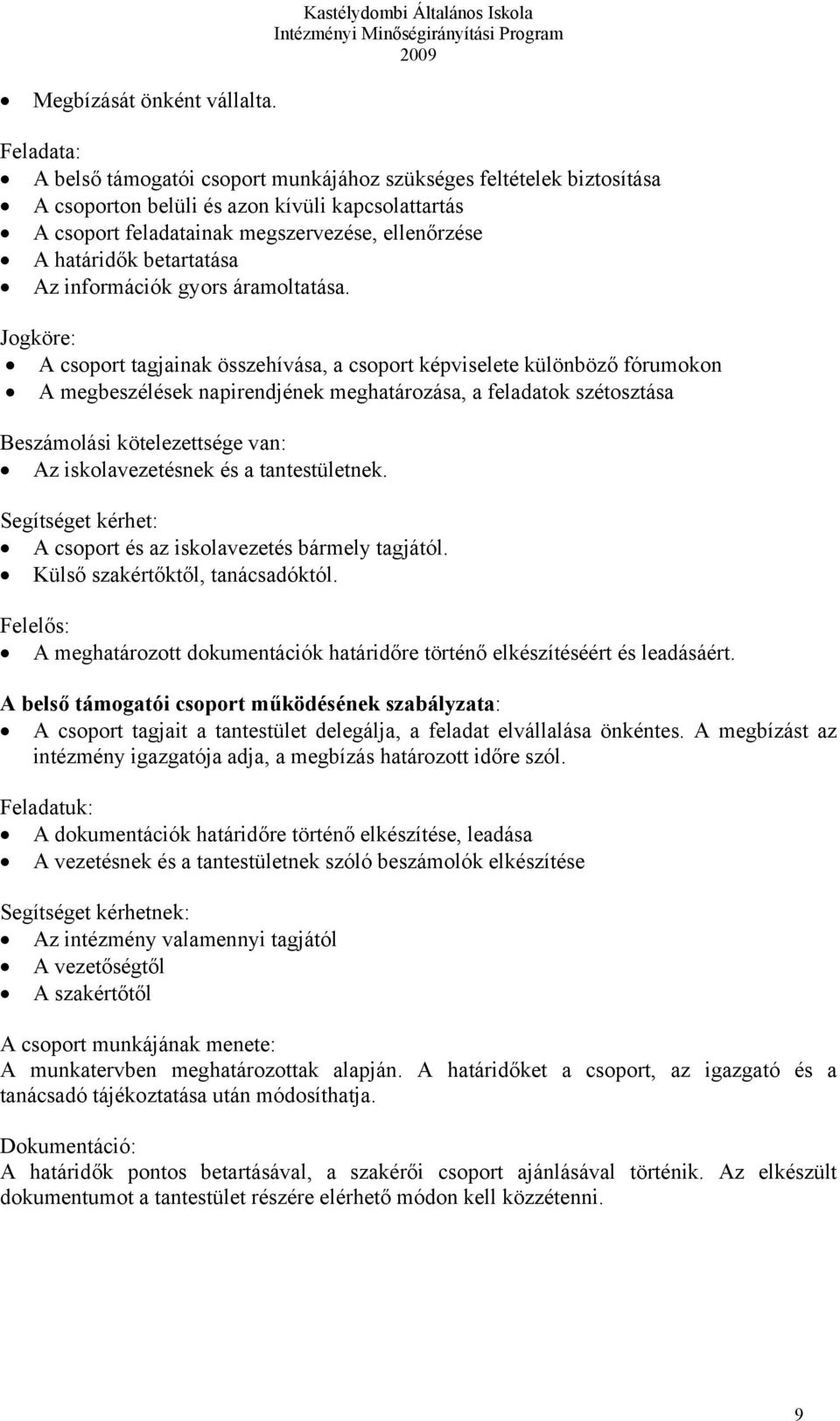 csoport feladatainak megszervezése, ellenőrzése A határidők betartatása Az információk gyors áramoltatása.