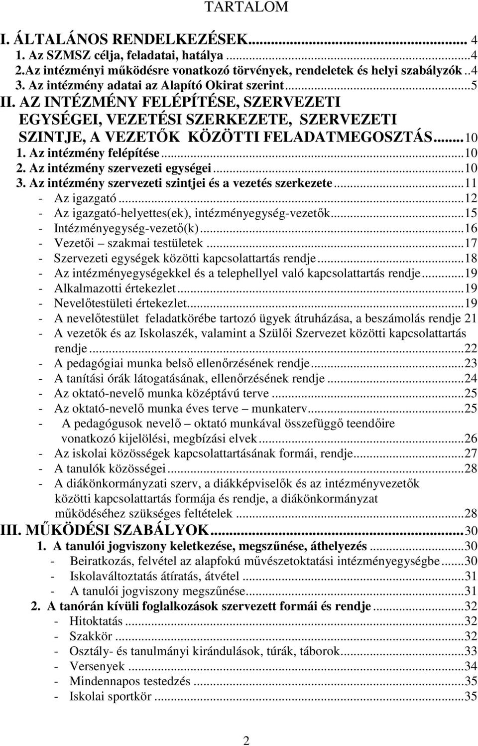 Az intézmény felépítése...10 2. Az intézmény szervezeti egységei...10 3. Az intézmény szervezeti szintjei és a vezetés szerkezete...11 - Az igazgató.