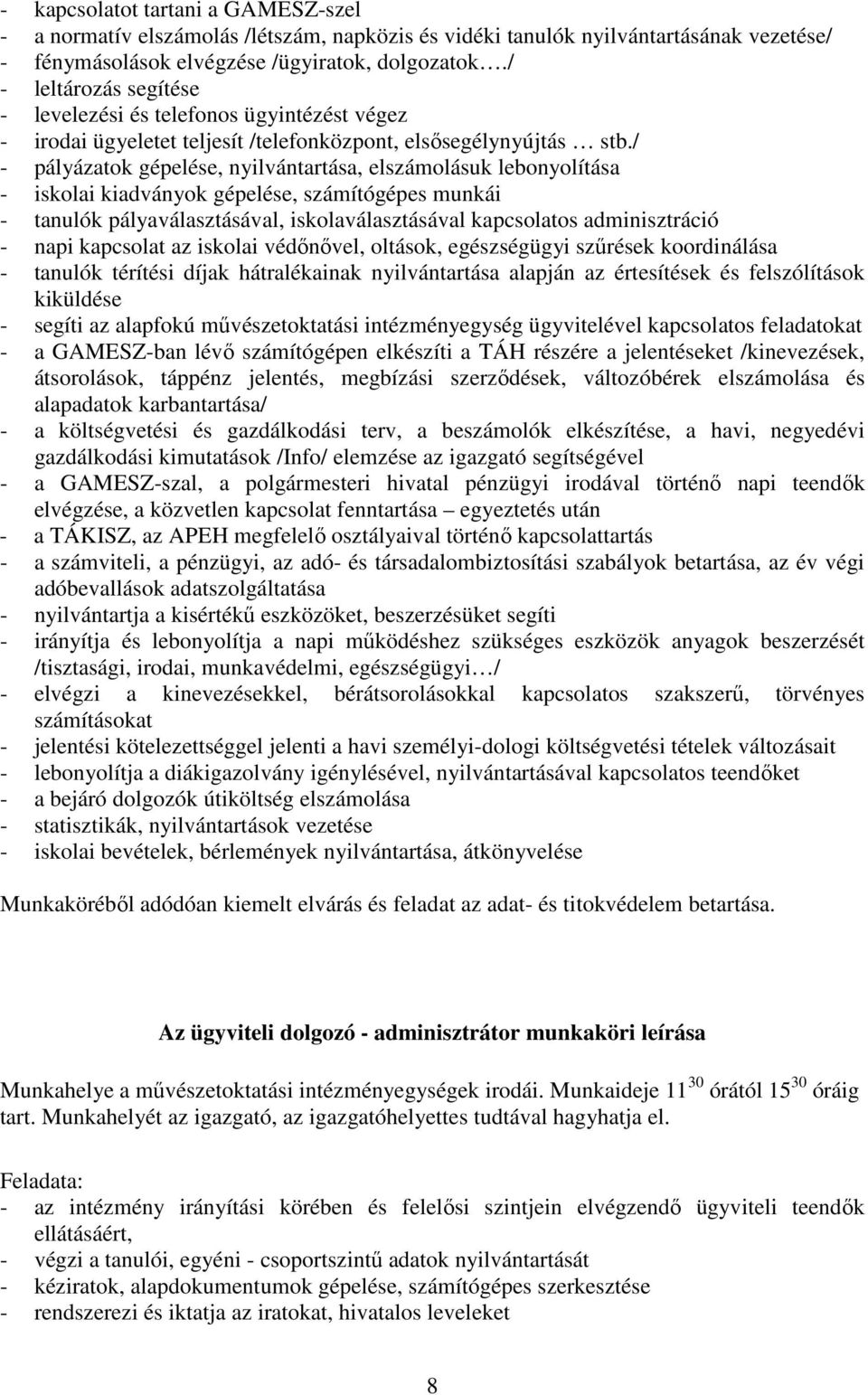 / - pályázatok gépelése, nyilvántartása, elszámolásuk lebonyolítása - iskolai kiadványok gépelése, számítógépes munkái - tanulók pályaválasztásával, iskolaválasztásával kapcsolatos adminisztráció -