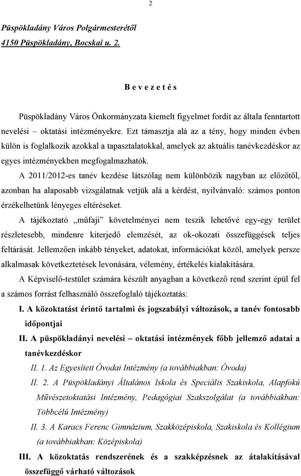 A 2/22-es tanév kezdése látszólag nem különbözik nagyban az előzőtől, azonban ha alaposabb vizsgálatnak vetjük alá a kérdést, nyilvánvaló: számos ponton érzékelhetünk lényeges eltéréseket.