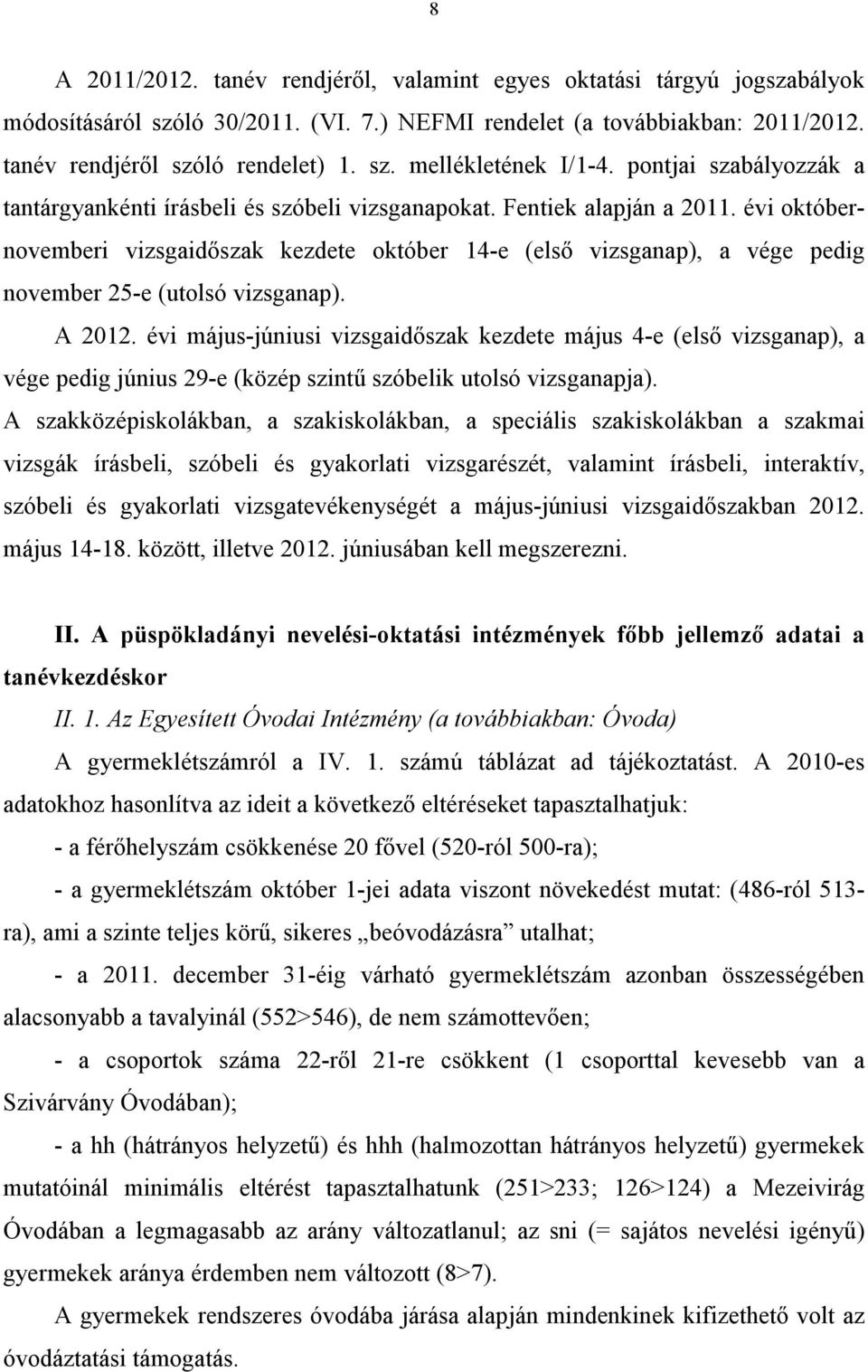 évi októbernovemberi vizsgaidőszak kezdete október 4-e (első vizsganap), a vége pedig november 25-e (utolsó vizsganap). A 22.