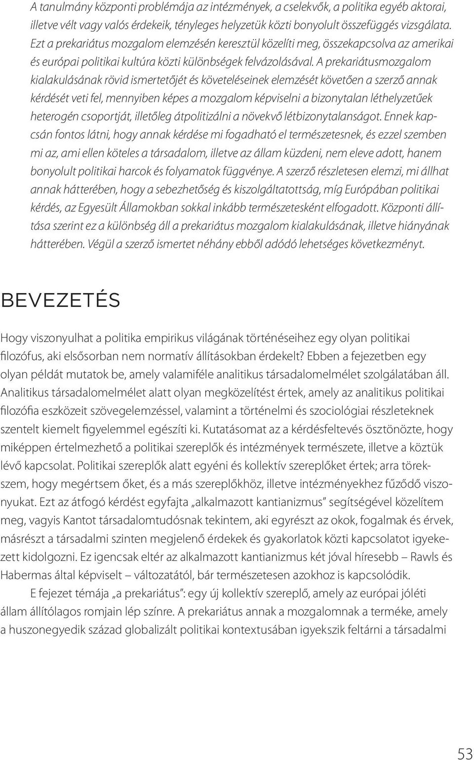 A prekariátusmozgalom kialakulásának rövid ismertetőjét és követeléseinek elemzését követően a szerző annak kérdését veti fel, mennyiben képes a mozgalom képviselni a bizonytalan léthelyzetűek