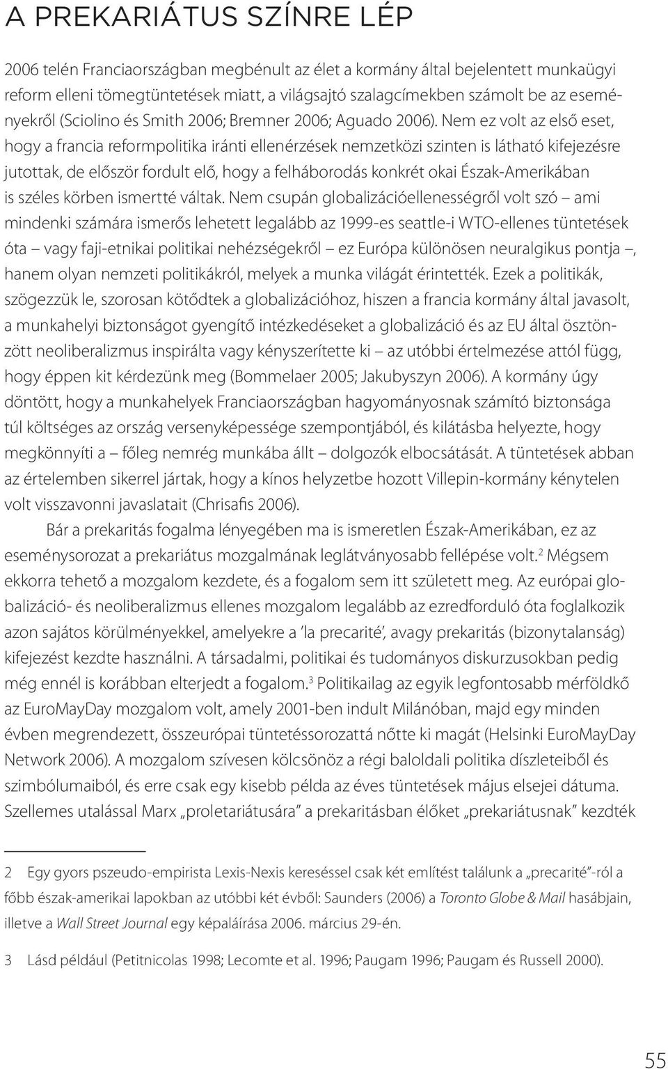 Nem ez volt az első eset, hogy a francia reformpolitika iránti ellenérzések nemzetközi szinten is látható kifejezésre jutottak, de először fordult elő, hogy a felháborodás konkrét okai