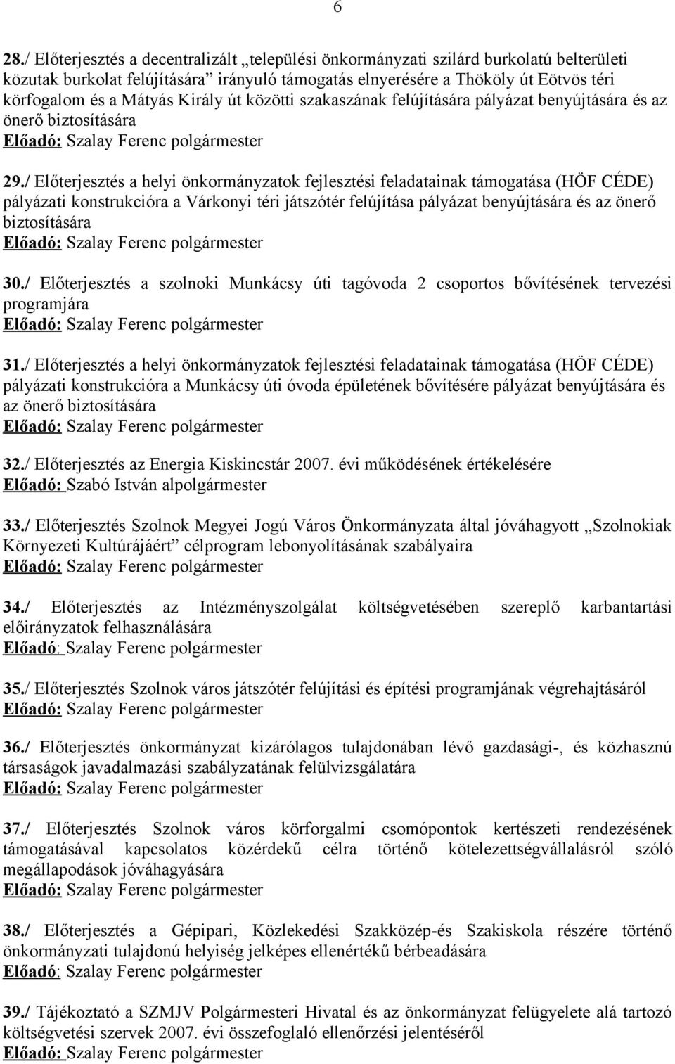 / Előterjesztés a helyi önkormányzatok fejlesztési feladatainak támogatása (HÖF CÉDE) pályázati konstrukcióra a Várkonyi téri játszótér felújítása pályázat benyújtására és az önerő biztosítására