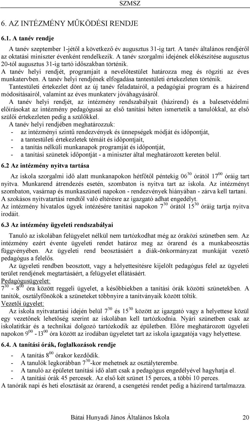 A tanév helyi rendjének elfogadása tantestületi értekezleten történik.