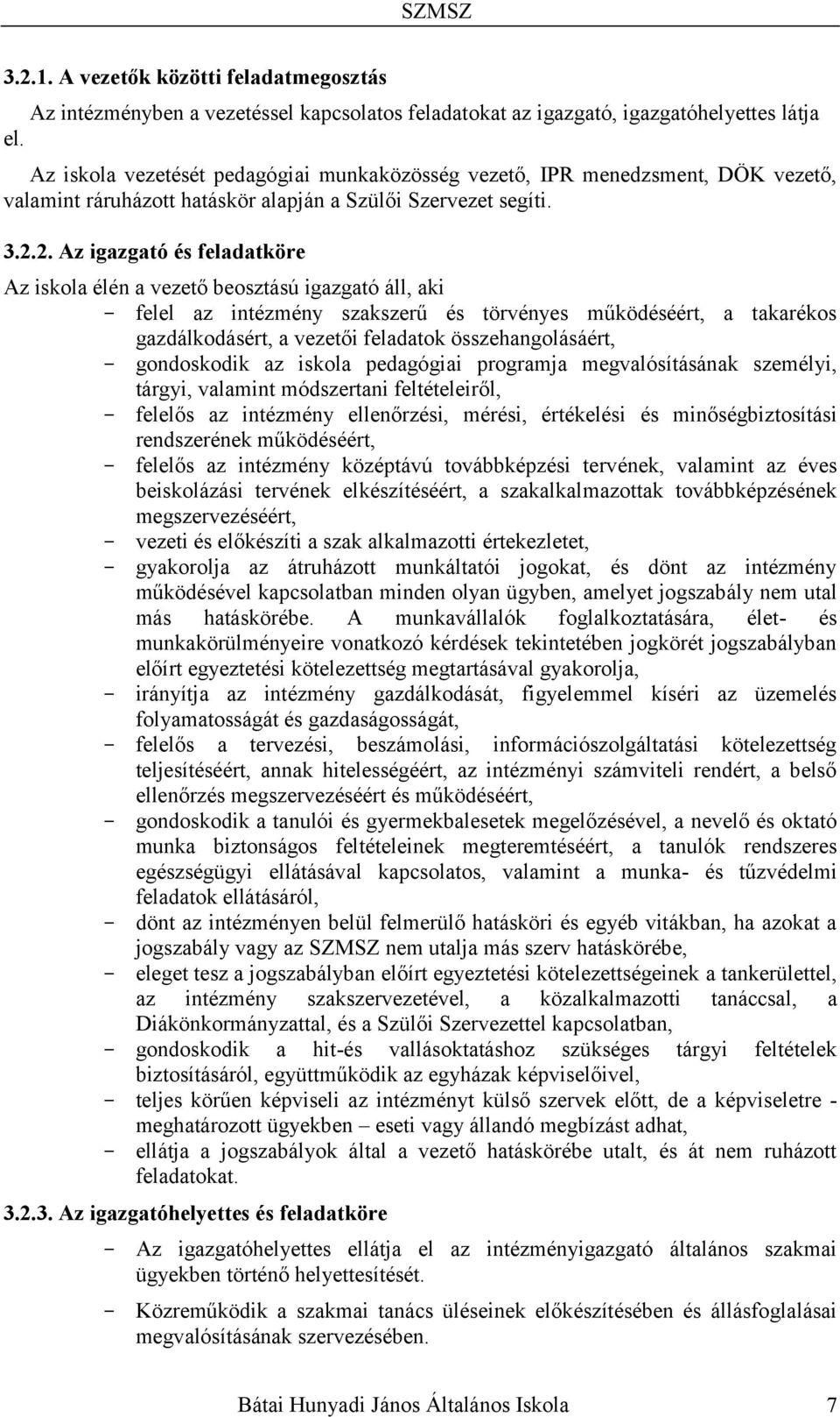 2. Az igazgató és feladatköre Az iskola élén a vezető beosztású igazgató áll, aki felel az intézmény szakszerű és törvényes működéséért, a takarékos gazdálkodásért, a vezetői feladatok