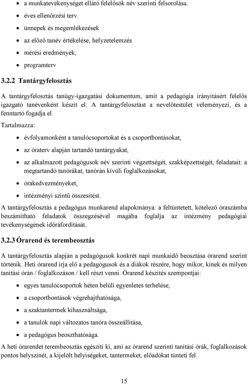 A tantárgyfelosztást a nevelőtestület véleményezi, és a fenntartó fogadja el.