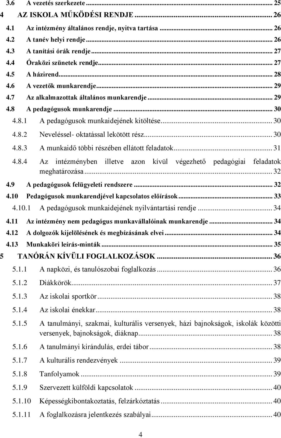 .. 30 4.8.2 Neveléssel- oktatással lekötött rész... 30 4.8.3 A munkaidő többi részében ellátott feladatok... 31 4.8.4 Az intézményben illetve azon kívül végezhető pedagógiai feladatok meghatározása.