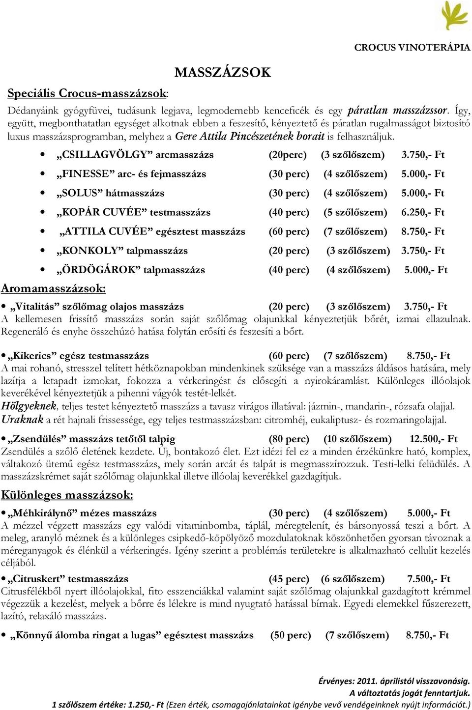 CSILLAGVÖLGY arcmasszázs (20perc) (3 szılıszem) 3.750,- Ft FINESSE arc- és fejmasszázs (30 perc) (4 szılıszem) 5.000,- Ft SOLUS hátmasszázs (30 perc) (4 szılıszem) 5.