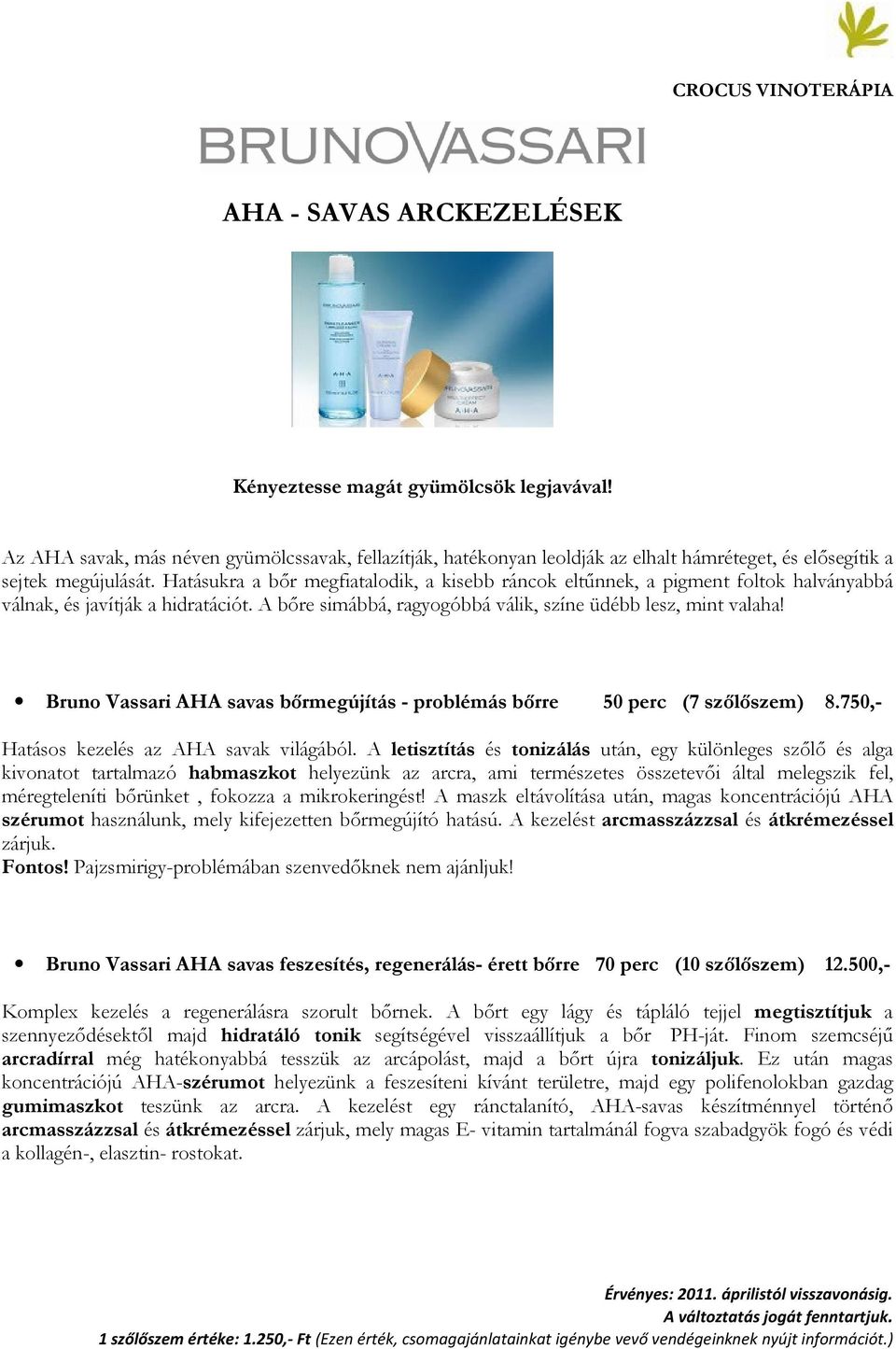 Bruno Vassari AHA savas bırmegújítás - problémás bırre 50 perc (7 szılıszem) 8.750,- Hatásos kezelés az AHA savak világából.