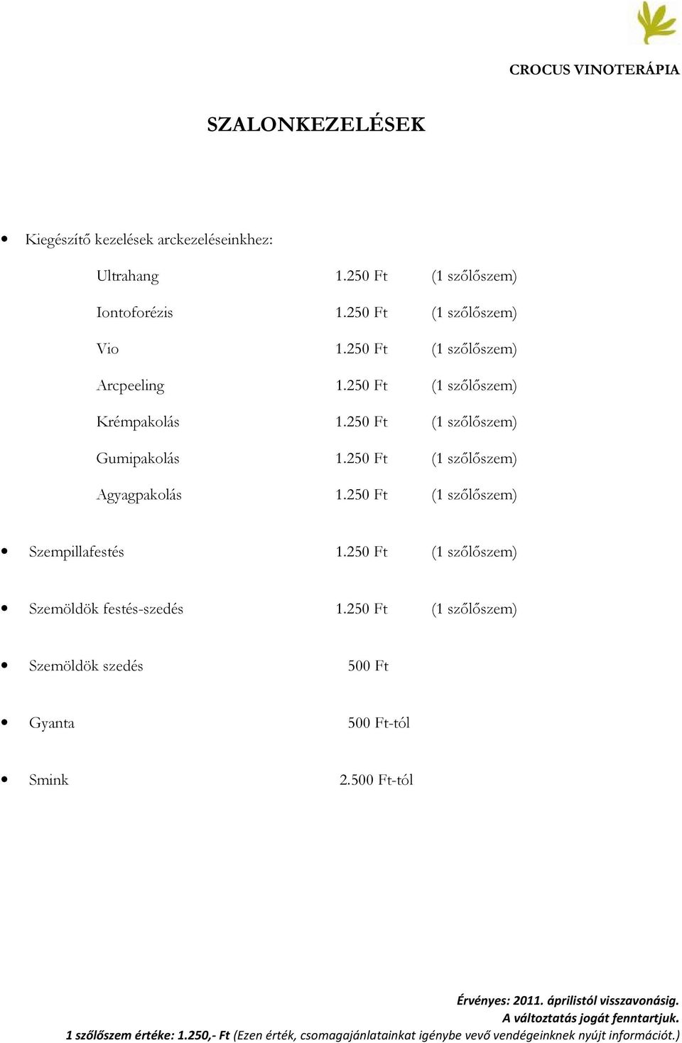 250 Ft (1 szılıszem) Gumipakolás 1.250 Ft (1 szılıszem) Agyagpakolás 1.250 Ft (1 szılıszem) Szempillafestés 1.