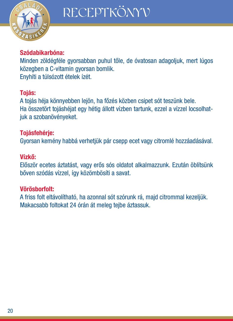 Ha összetört tojáshéjat egy hétig állott vízben tartunk, ezzel a vízzel locsolhatjuk a szobanövényeket.