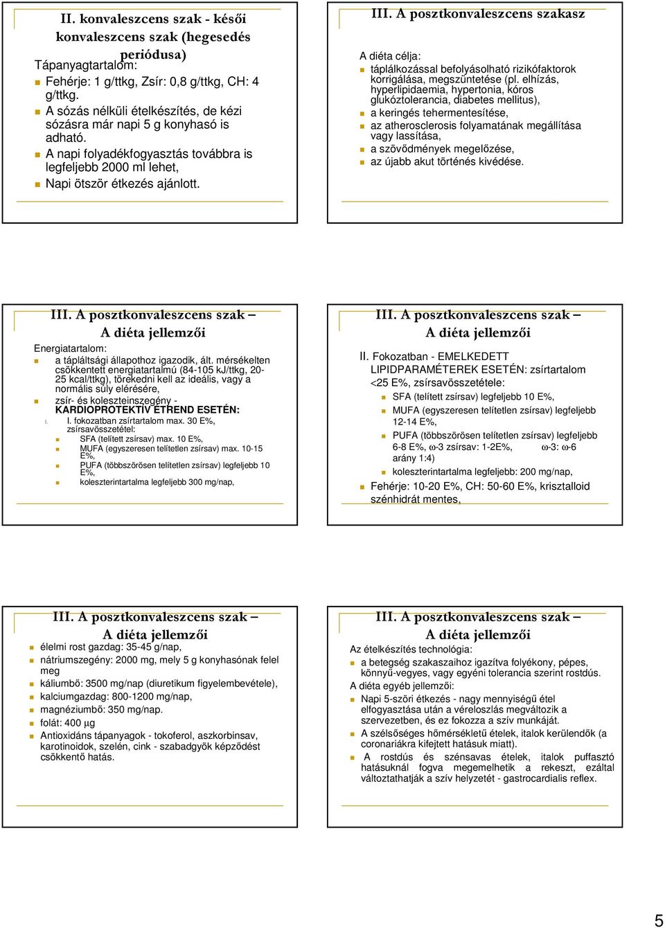 A posztkonvaleszcens szakasz A diéta célja: táplálkozással befolyásolható rizikófaktorok korrigálása, megszüntetése (pl.