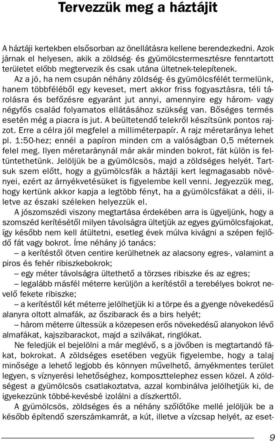 Az a jó, ha nem csupán néhány zöldség- és gyümölcsfélét termelünk, hanem többfélébœl egy keveset, mert akkor friss fogyasztásra, téli tárolásra és befœzésre egyaránt jut annyi, amennyire egy három-