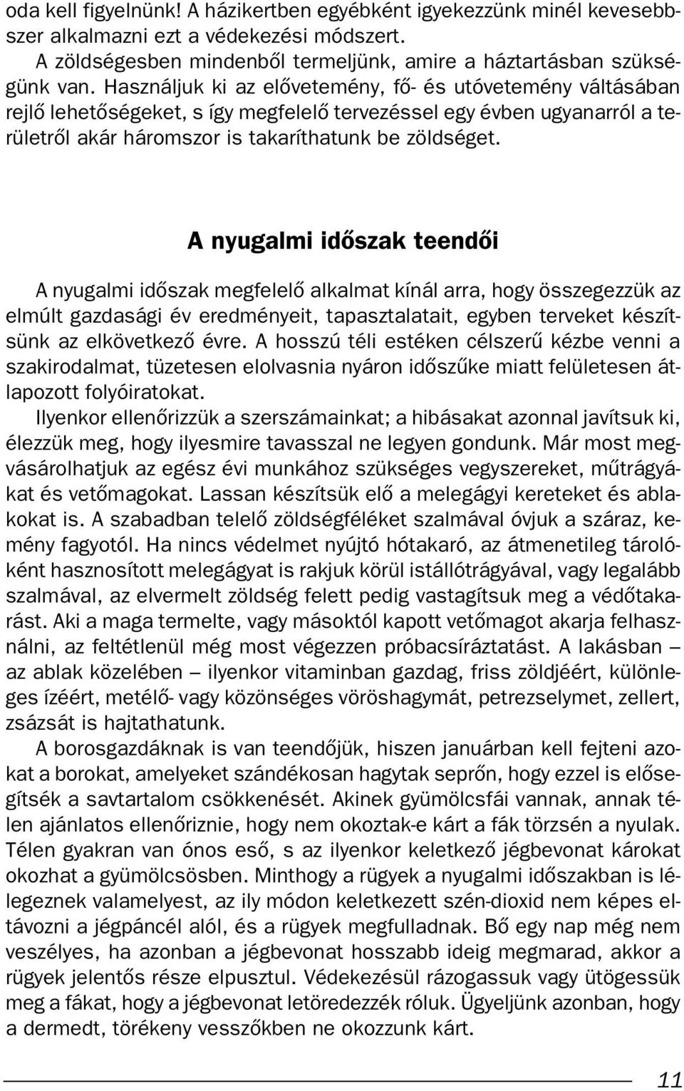 A nyugalmi idœszak teendœi A nyugalmi idœszak megfelelœ alkalmat kínál arra, hogy összegezzük az elmúlt gazdasági év eredményeit, tapasztalatait, egyben terveket készítsünk az elkövetkezœ évre.