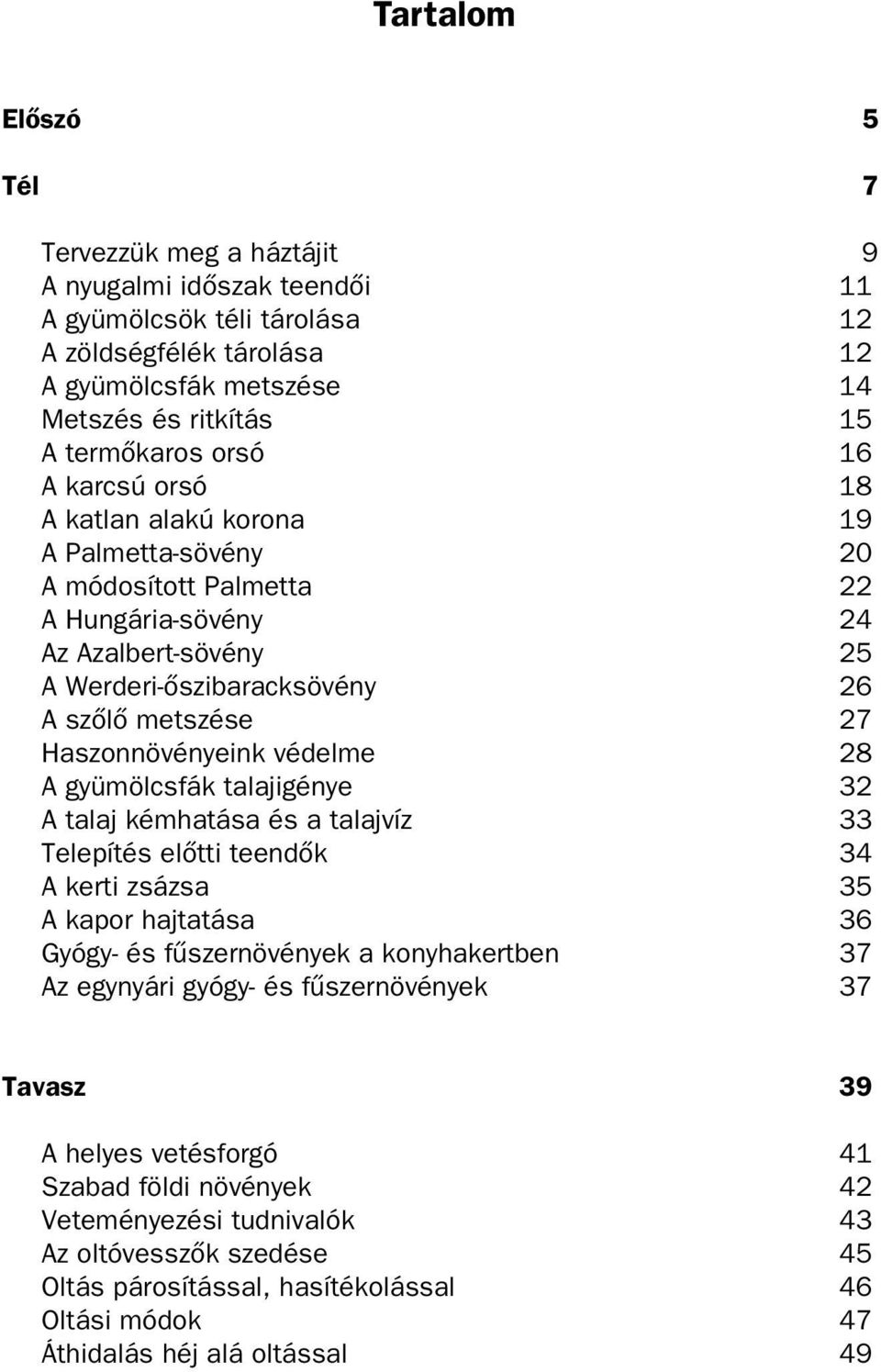 Haszonnövényeink védelme 28 A gyümölcsfák talajigénye 32 A talaj kémhatása és a talajvíz 33 Telepítés elœtti teendœk 34 A kerti zsázsa 35 A kapor hajtatása 36 Gyógy- és fıszernövények a konyhakertben