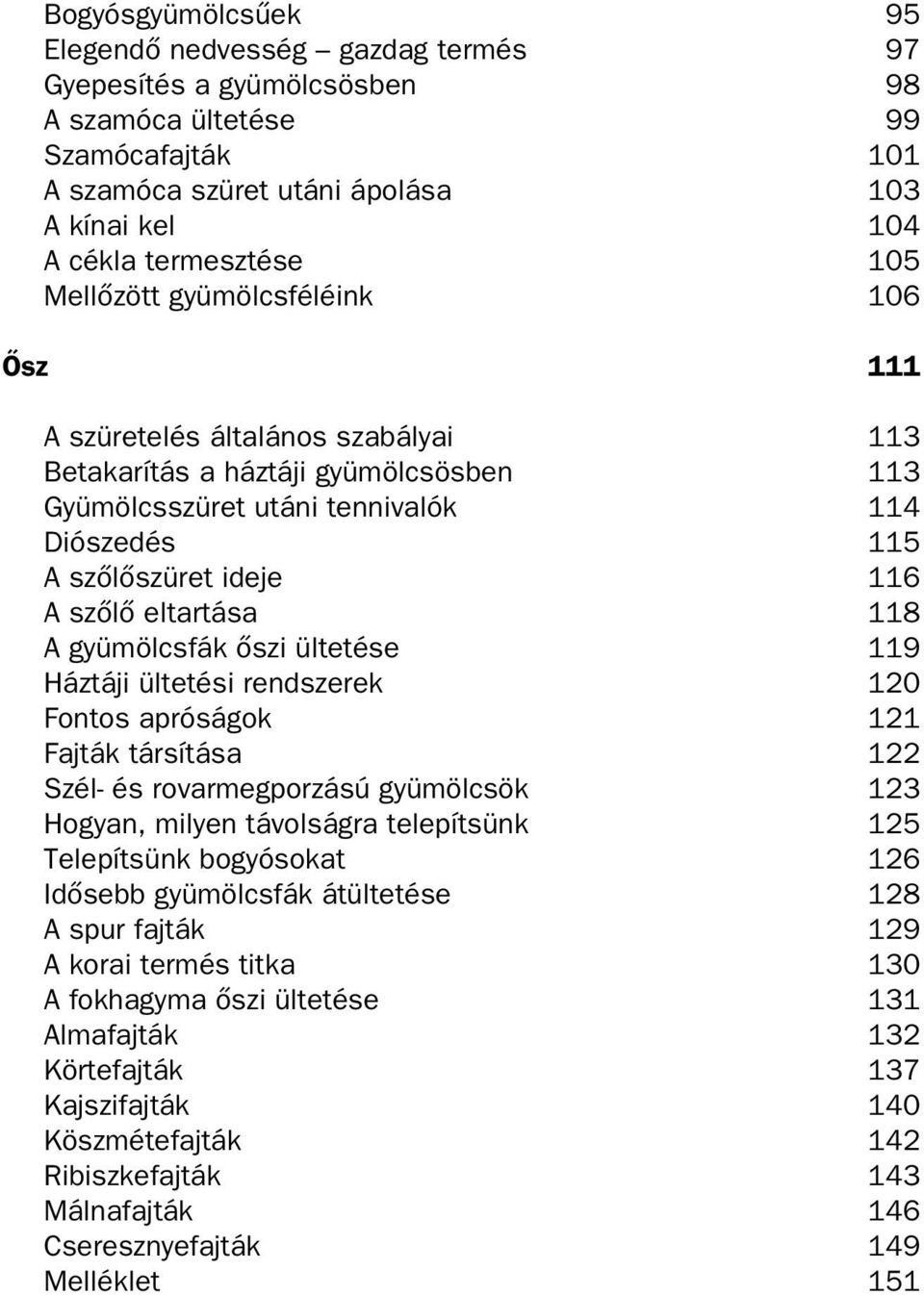 szœlœ eltartása 118 A gyümölcsfák Œszi ültetése 119 Háztáji ültetési rendszerek 120 Fontos apróságok 121 Fajták társítása 122 Szél- és rovarmegporzású gyümölcsök 123 Hogyan, milyen távolságra