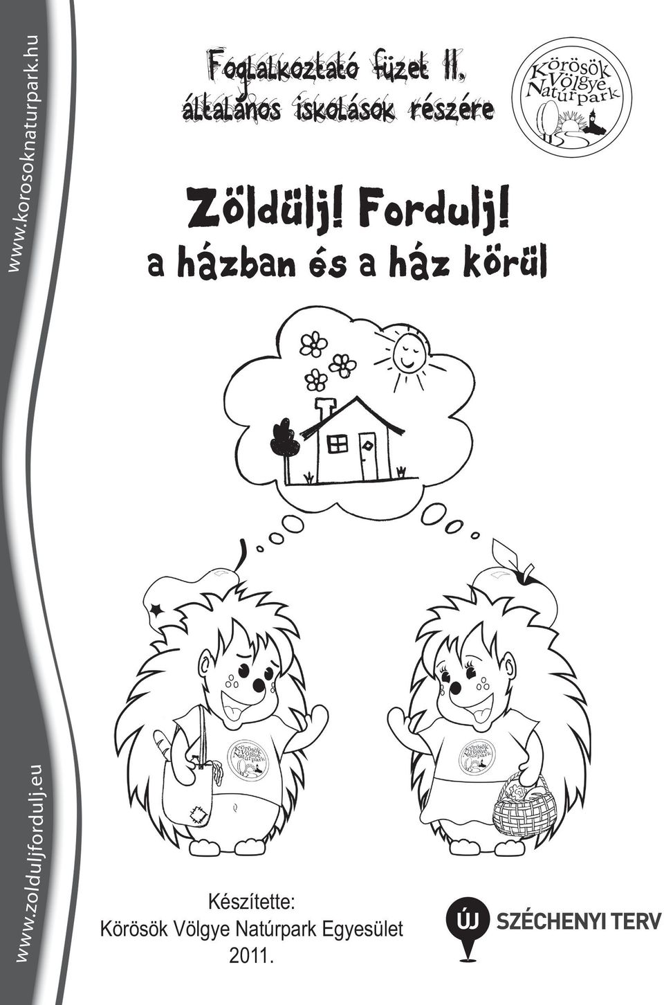 Fordulj a házban és a ház körül