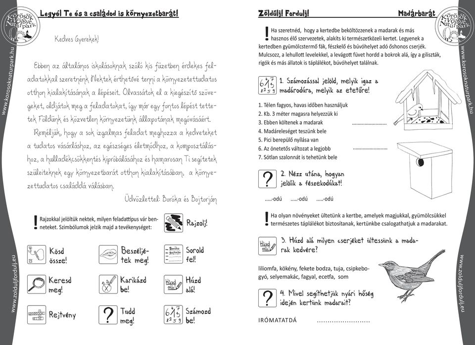 Reméljük, hogy a sok izgalmas feladat meghozza a kedveteket a tudatos vásárláshoz, az egészséges életmódhoz, a komposztáláshoz, a hulladékcsökkentés kipróbálásához és hamarosan Ti segítetek