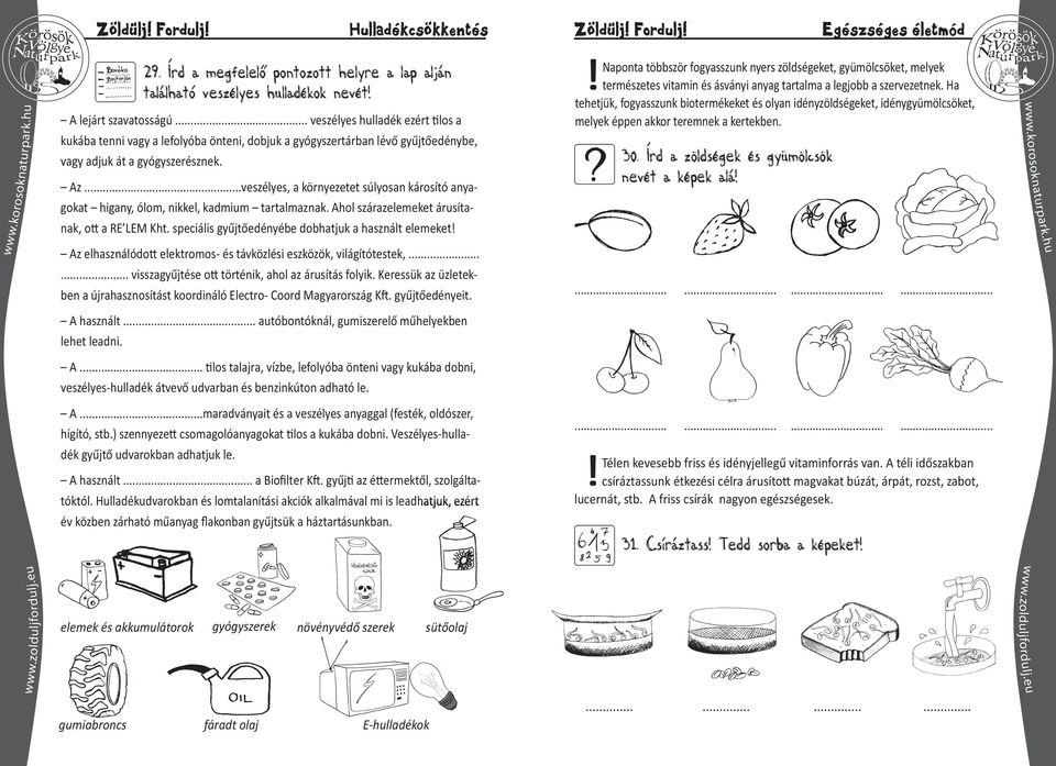 ..veszélyes, a környezetet súlyosan károsító anyagokat higany, ólom, nikkel, kadmium tartalmaznak. Ahol szárazelemeket árusítanak, o a RE LEM Kht.