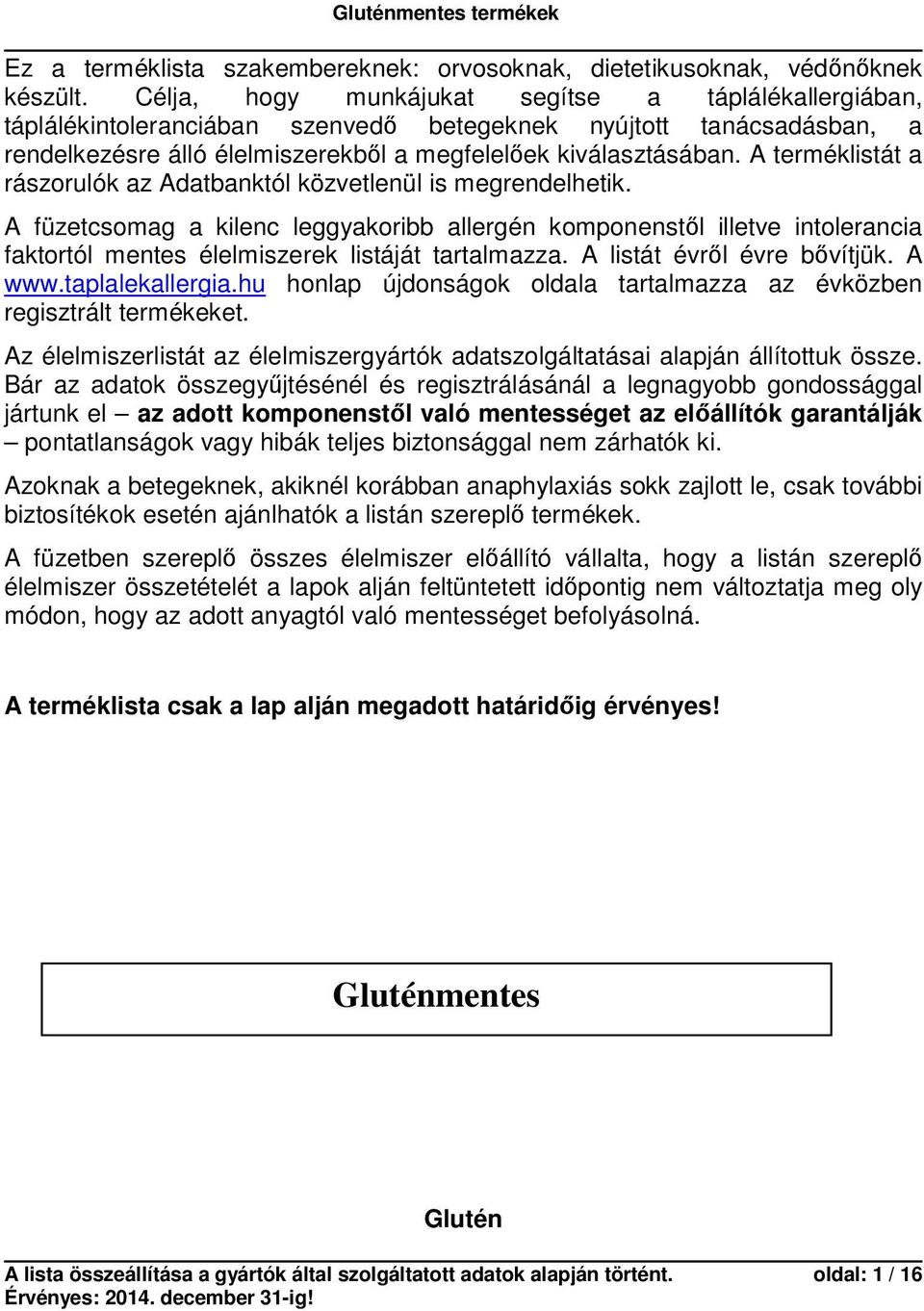 A terméklistát a rászorulók az Adatbanktól közvetlenül is megrendelhetik.