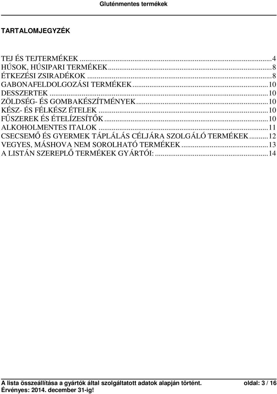 ..10 ALKOHOLMENTES ITALOK...11 CSECSEMŐ ÉS GYERMEK TÁPLÁLÁS CÉLJÁRA SZOLGÁLÓ TERMÉKEK.