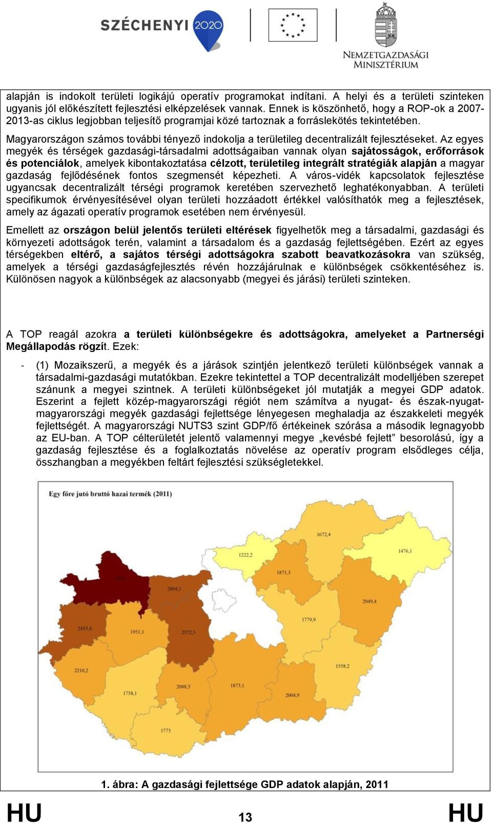 Magyarországon számos további tényező indokolja a területileg decentralizált fejlesztéseket.