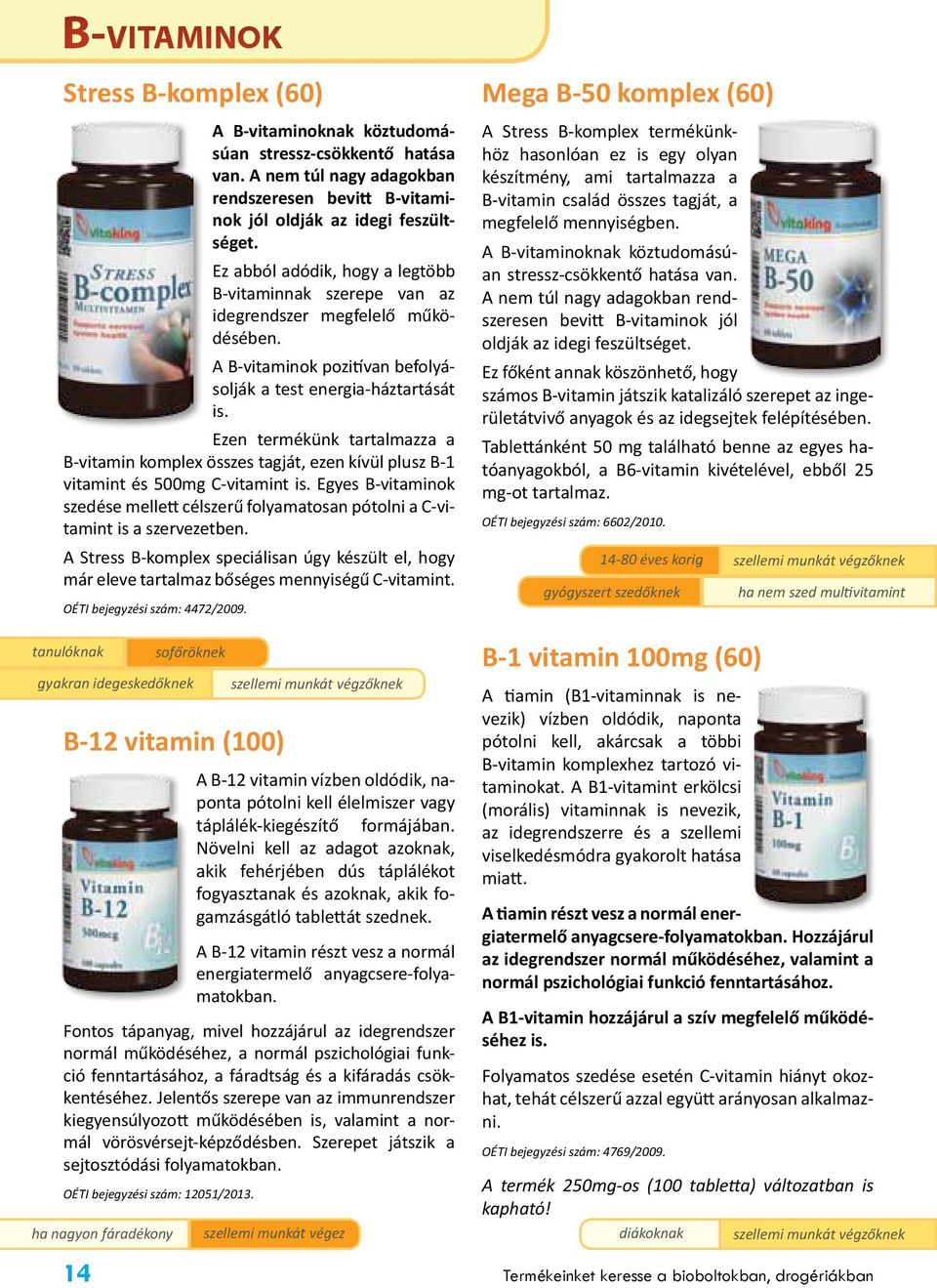 Ezen termékünk tartalmazza a B-vitamin komplex összes tagját, ezen kívül plusz B-1 vitamint és 500mg C-vitamint is.