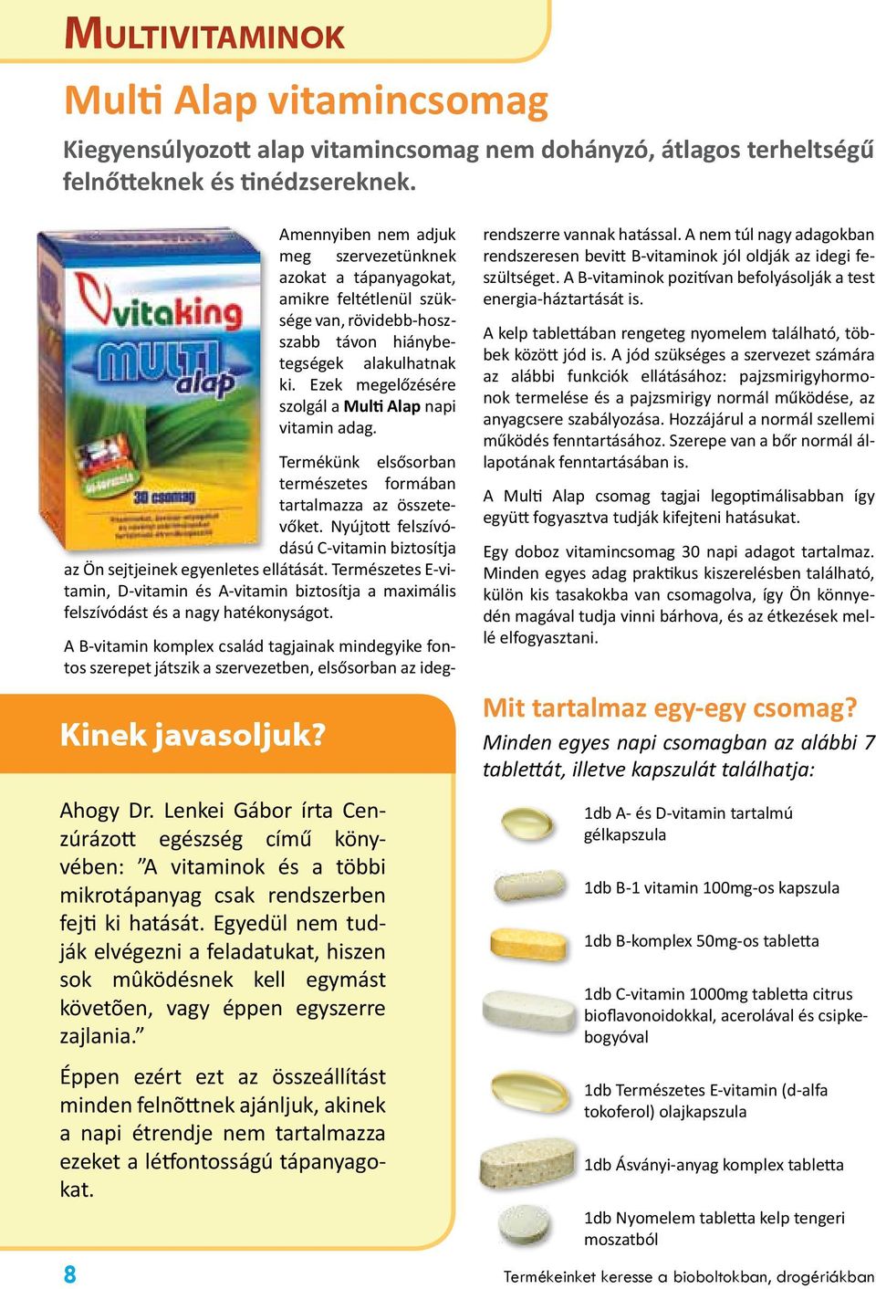 Ezek megelőzésére szolgál a Multi Alap napi vitamin adag. Termékünk elsősorban természetes formában tartalmazza az összetevőket.