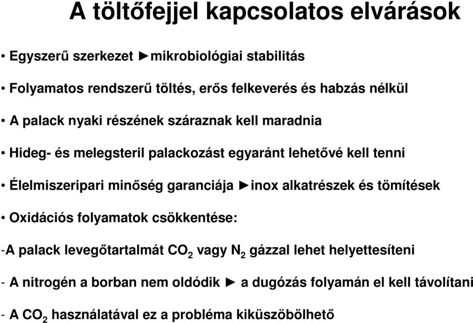 minőség garanciája inox alkatrészek és tömítések Oxidációs folyamatok csökkentése: -A palack levegőtartalmát CO 2 vagy N 2 gázzal lehet