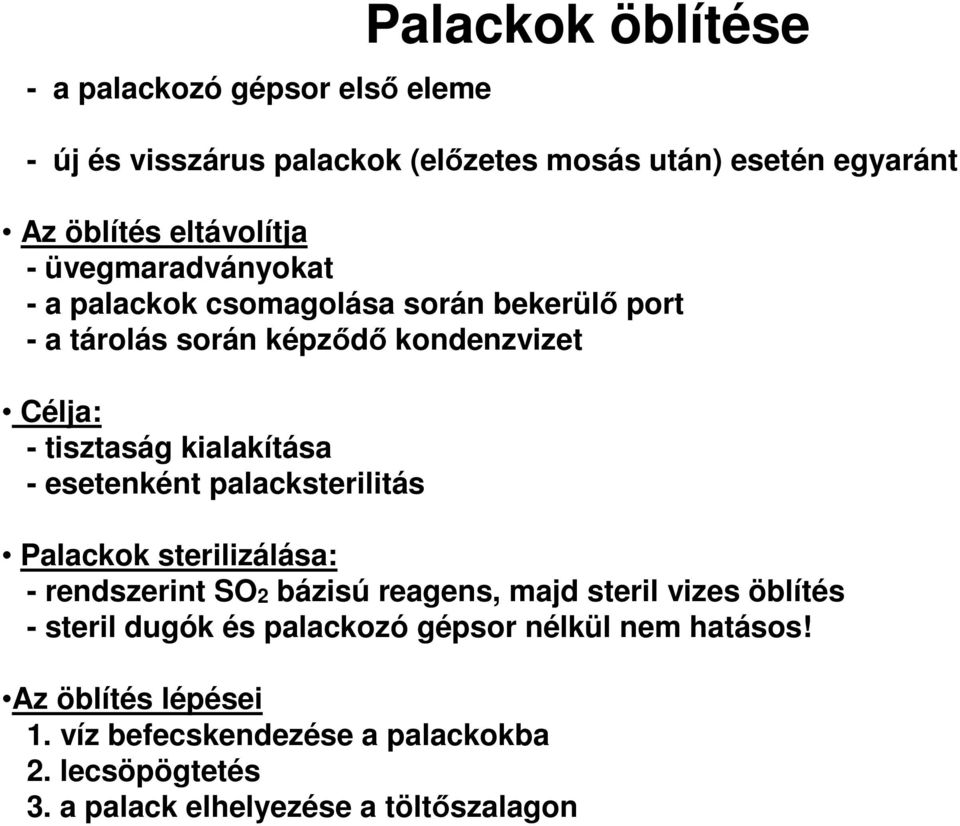 esetenként palacksterilitás Palackok sterilizálása: - rendszerint SO2 bázisú reagens, majd steril vizes öblítés - steril dugók és