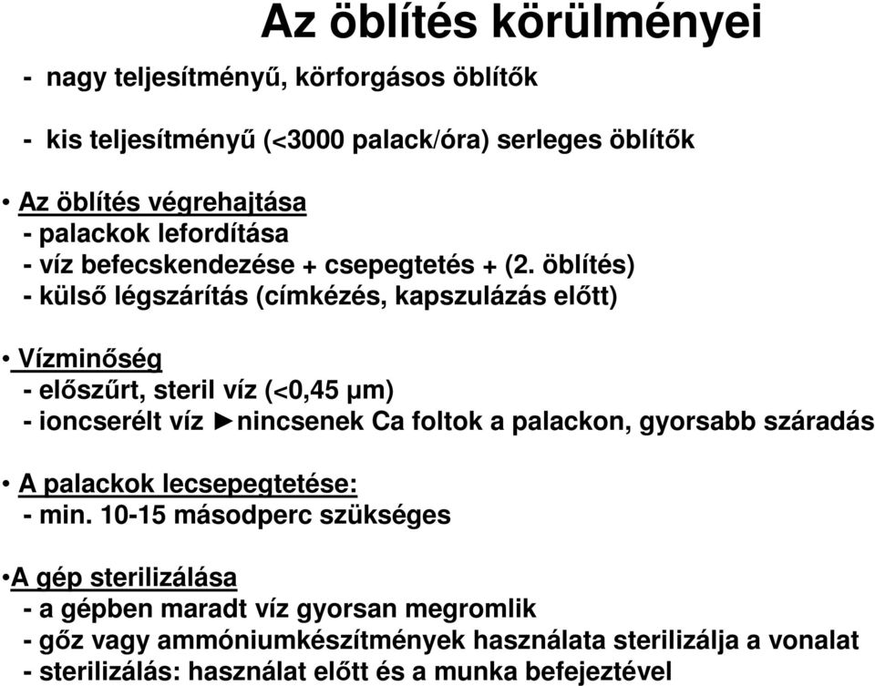 öblítés) - külső légszárítás (címkézés, kapszulázás előtt) Vízminőség - előszűrt, steril víz (<0,45 µm) - ioncserélt víz nincsenek Ca foltok a palackon,