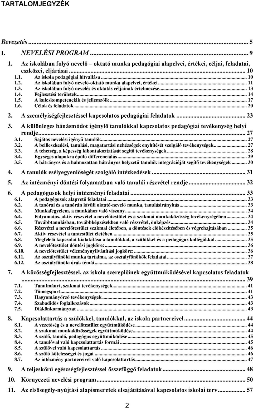 A kulcskompetenciák és jellemzőik... 17 1.6. Célok és feladatok... 20 2. A személyiségfejlesztéssel kapcsolatos pedagógiai feladatok... 23 3.