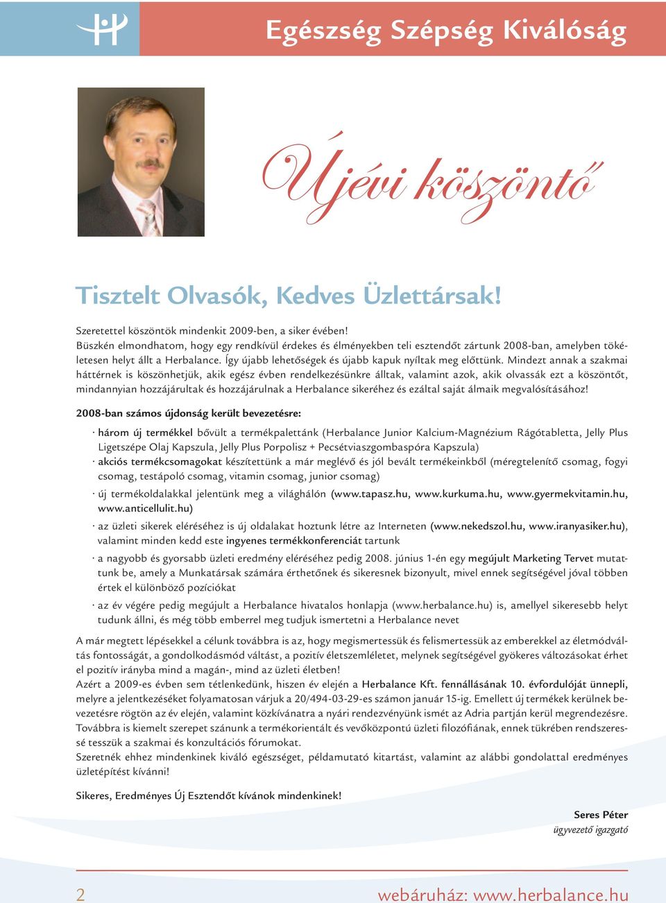 Mindezt annak a szakmai háttérnek is köszönhetjük, akik egész évben rendelkezésünkre álltak, valamint azok, akik olvassák ezt a köszöntôt, mindannyian hozzájárultak és hozzájárulnak a Herbalance