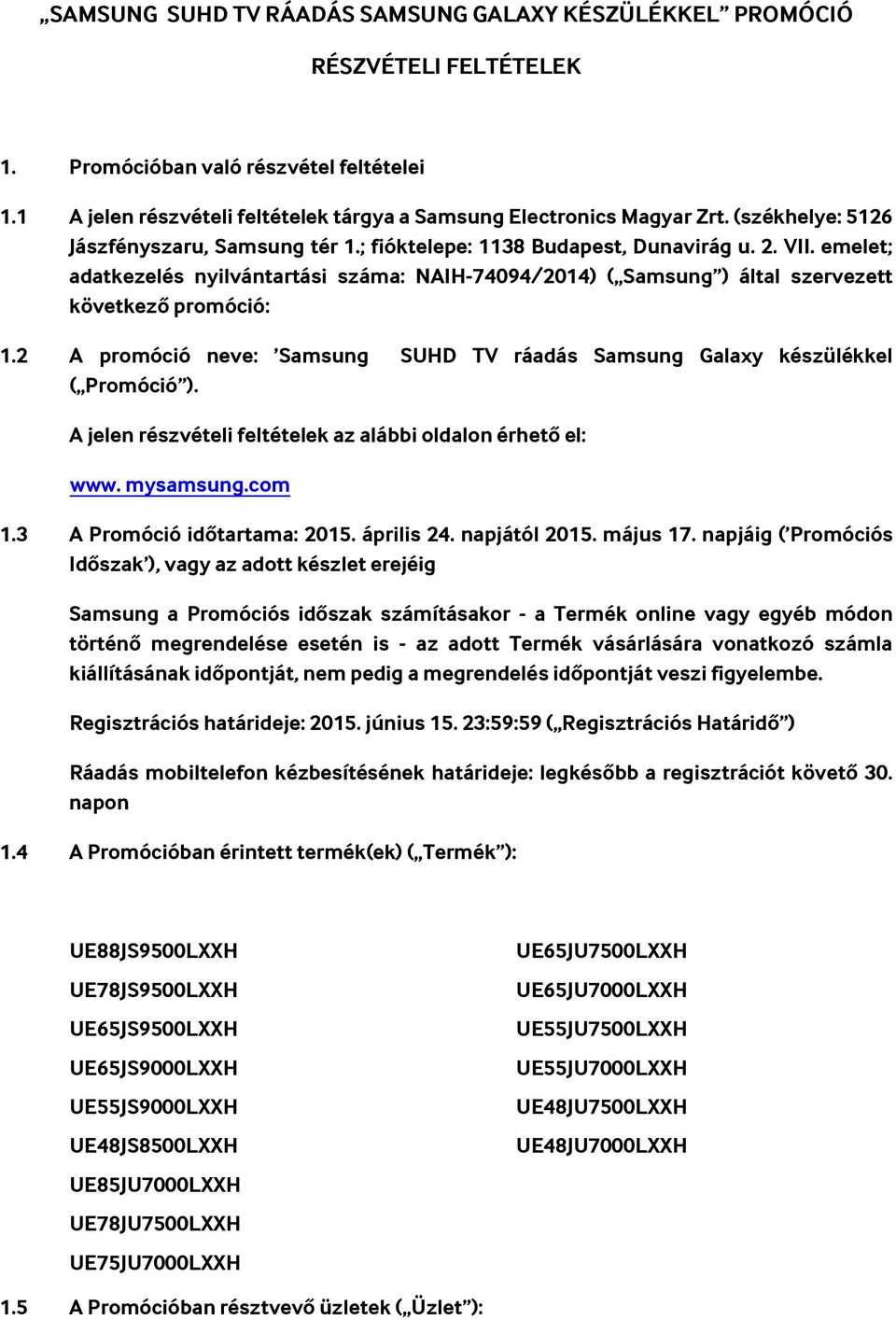 emelet; adatkezelés nyilvántartási száma: NAIH-74094/2014) ( Samsung ) által szervezett következő promóció: 1.2 A promóció neve: Samsung SUHD TV ráadás Samsung Galaxy készülékkel ( Promóció ).