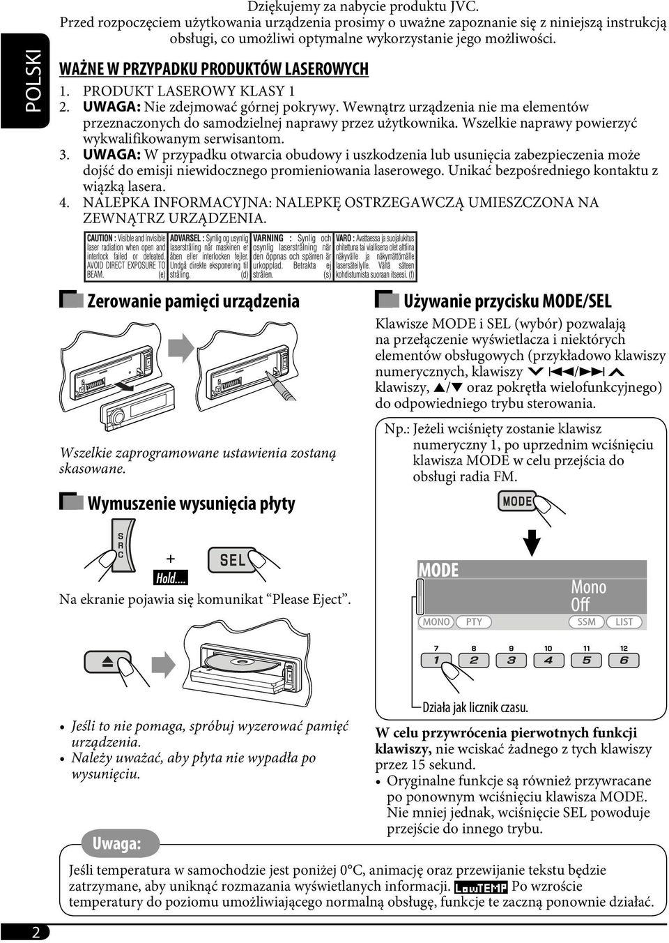 PRODUKT LASEROWY KLASY 1 2. UWAGA: Nie zdejmować górnej pokrywy. Wewnątrz urządzenia nie ma elementów przeznaczonych do samodzielnej naprawy przez użytkownika.