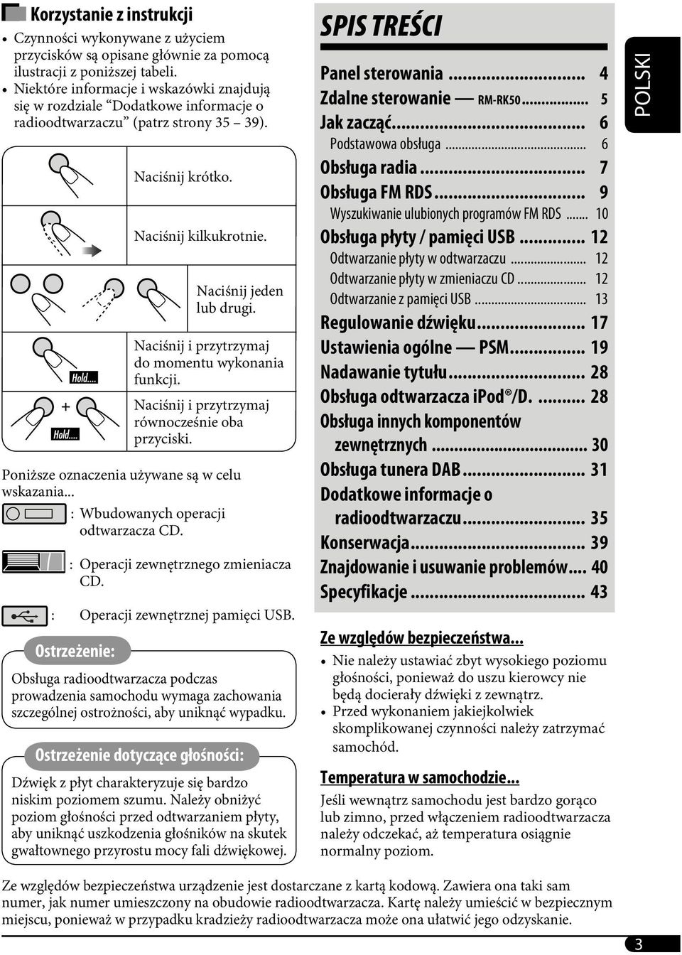 Naciśnij i przytrzymaj do momentu wykonania funkcji. Naciśnij i przytrzymaj równocześnie oba przyciski. Poniższe oznaczenia używane są w celu wskazania... : Wbudowanych operacji odtwarzacza CD.