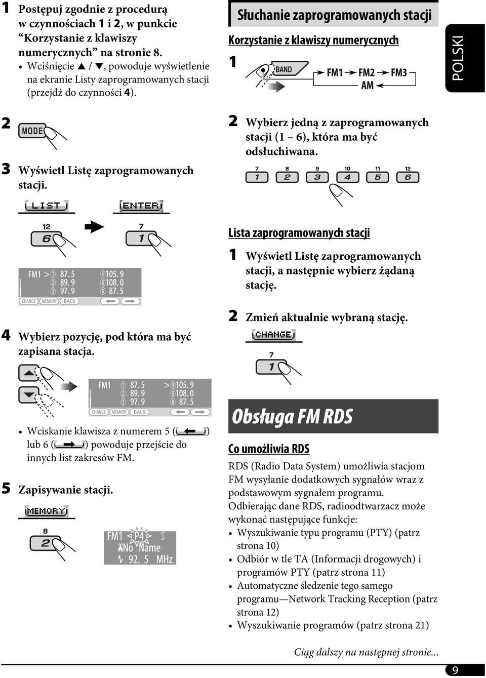 Słuchanie zaprogramowanych stacji Korzystanie z klawiszy numerycznych 1 POLSKI 2 3 Wyświetl Listę zaprogramowanych stacji. 2 Wybierz jedną z zaprogramowanych stacji (1 6), która ma być odsłuchiwana.