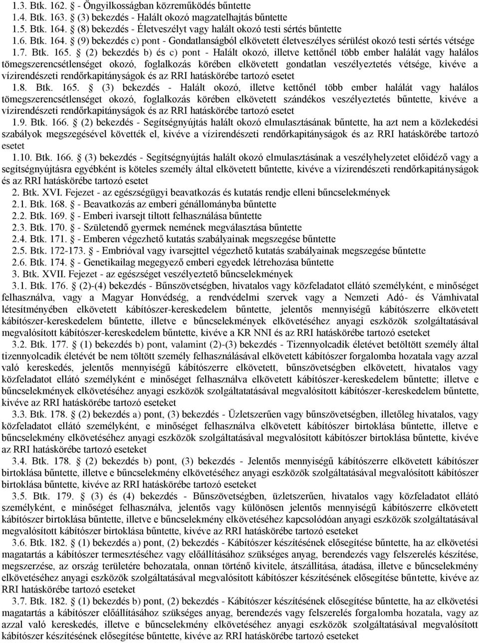 (2) bekezdés b) és c) pont - Halált okozó, illetve kettőnél több ember halálát vagy halálos tömegszerencsétlenséget okozó, foglalkozás körében elkövetett gondatlan veszélyeztetés vétsége, kivéve a