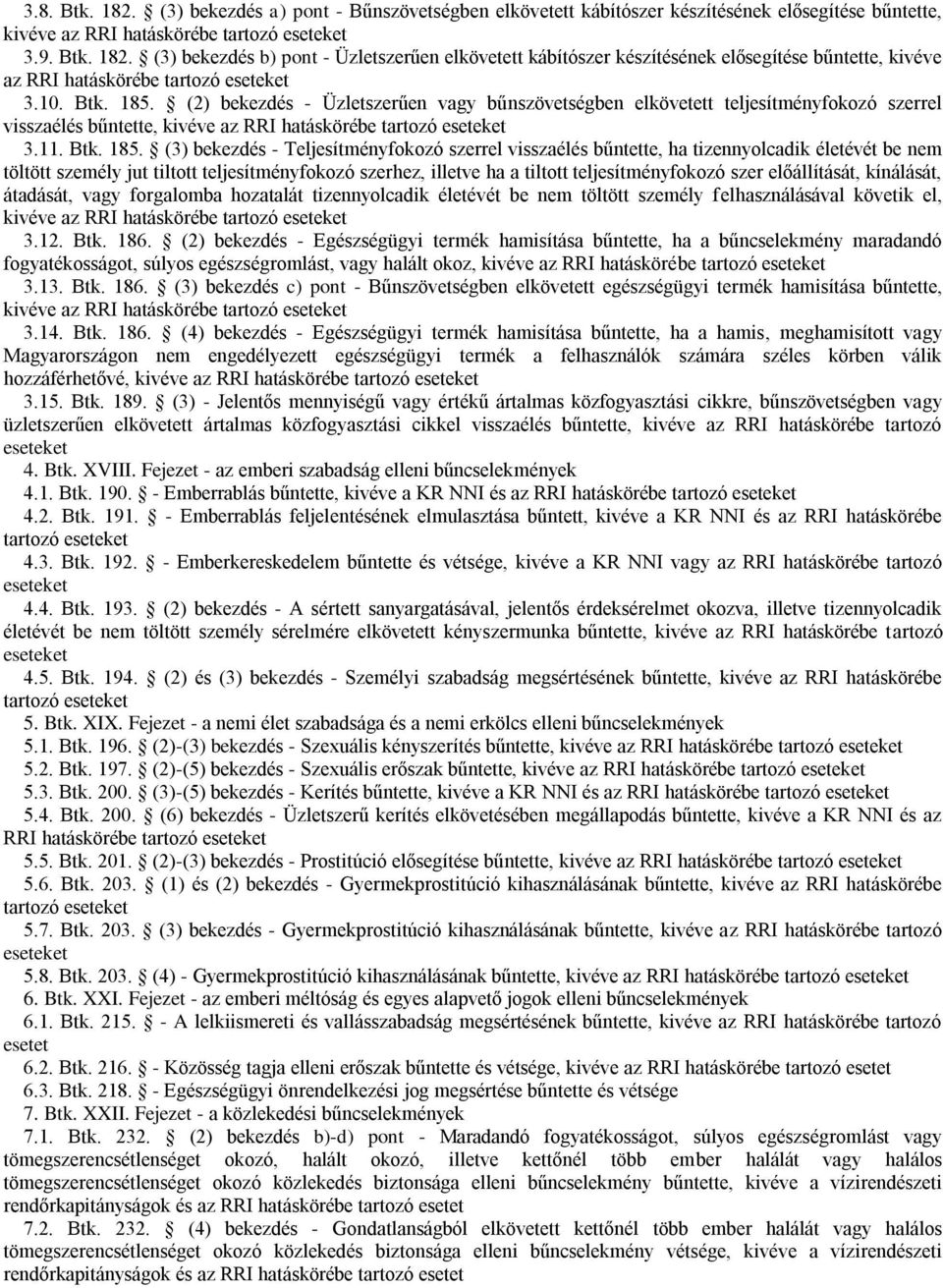 (2) bekezdés - Üzletszerűen vagy bűnszövetségben elkövetett teljesítményfokozó szerrel visszaélés bűntette, kivéve az RRI 3.11. Btk. 185.