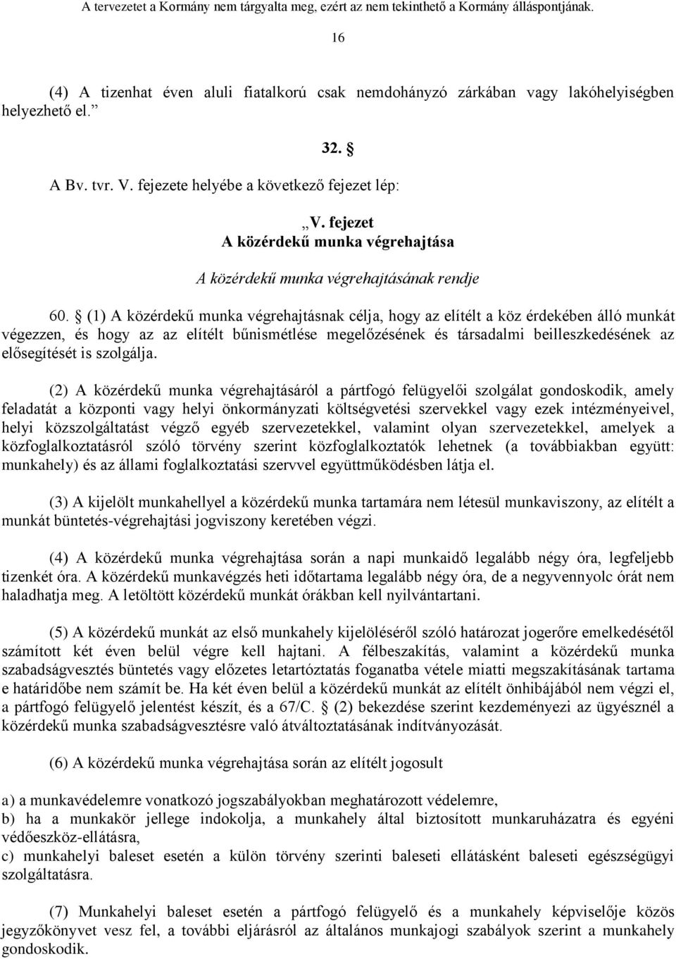 (1) A közérdekű munka végrehajtásnak célja, hogy az elítélt a köz érdekében álló munkát végezzen, és hogy az az elítélt bűnismétlése megelőzésének és társadalmi beilleszkedésének az elősegítését is