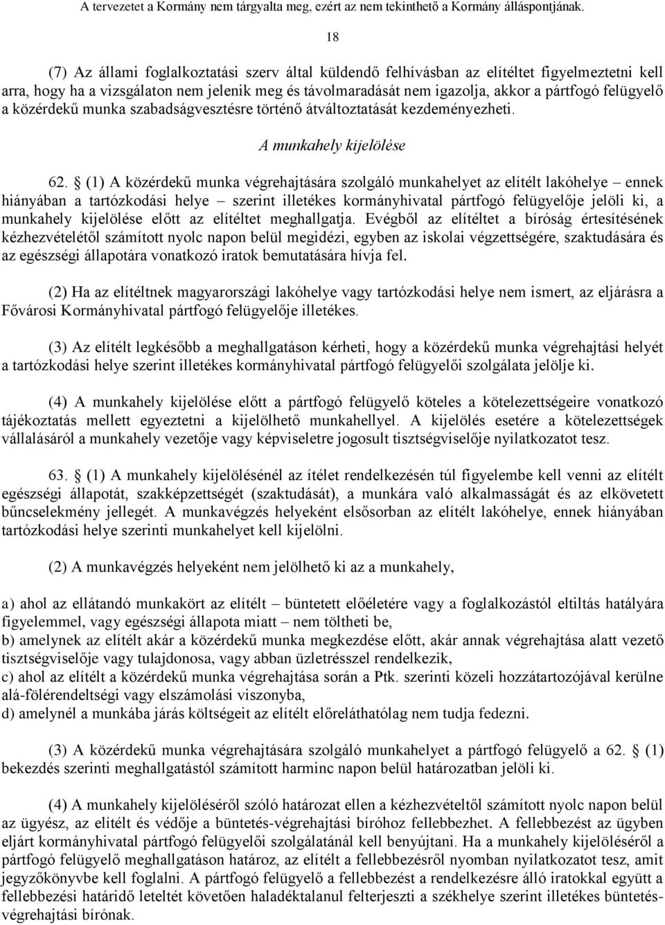 (1) A közérdekű munka végrehajtására szolgáló munkahelyet az elítélt lakóhelye ennek hiányában a tartózkodási helye szerint illetékes kormányhivatal pártfogó felügyelője jelöli ki, a munkahely