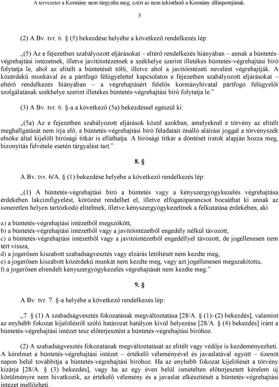 székhelye szerint illetékes büntetés-végrehajtási bíró folytatja le, ahol az elítélt a büntetését tölti, illetve ahol a javítóintézeti nevelést végrehajtják.