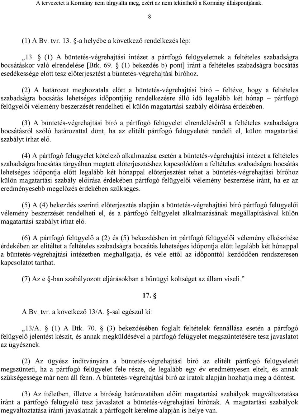 (2) A határozat meghozatala előtt a büntetés-végrehajtási bíró feltéve, hogy a feltételes szabadságra bocsátás lehetséges időpontjáig rendelkezésre álló idő legalább két hónap pártfogó felügyelői